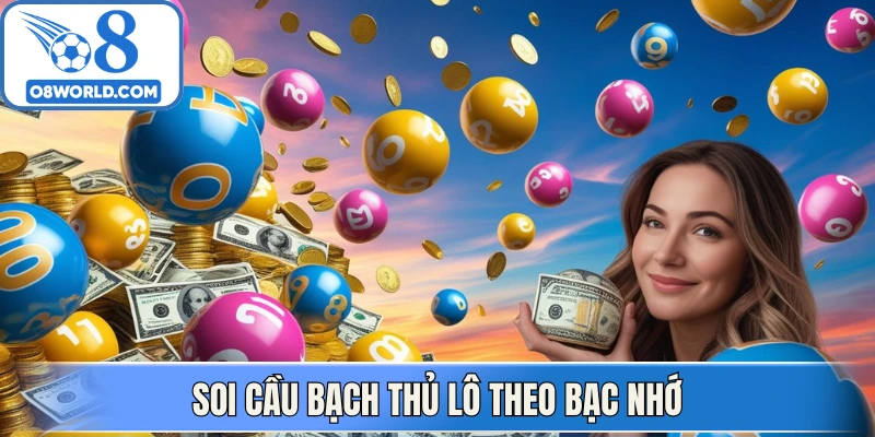 Soi cầu bạch thủ lô theo bạc nhớ