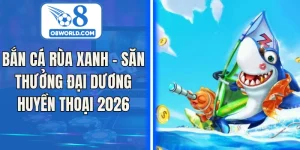 Bắn Cá Rùa Xanh – Săn Thưởng Đại Dương Huyền Thoại 2026