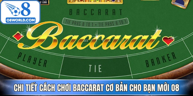 Chi tiết cách chơi Baccarat cơ bản cho bạn mới O8