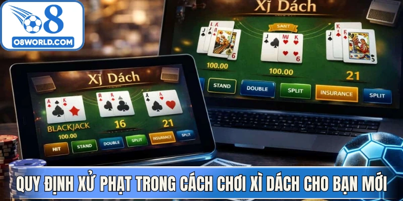 Quy định xử phạt trong cách chơi xì dách cho bạn mới