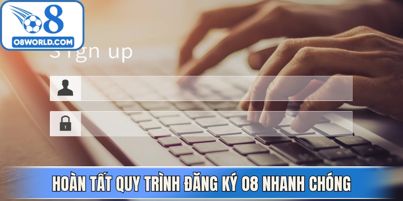 Hoàn tất quy trình đăng ký O8 nhanh chóng cho hội viên mới 