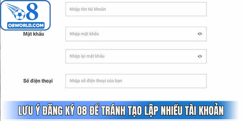 Lưu ý đăng ký O8 để tránh tạo lập nhiều tài khoản cùng lúc 