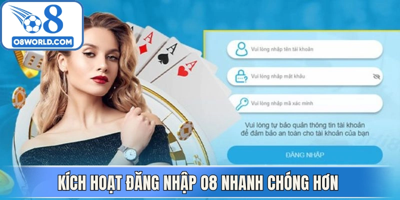 Kích hoạt đăng nhập O8 nhanh chóng hơn 