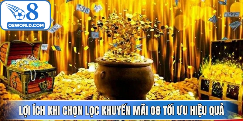 Lợi ích khi chọn lọc Khuyến mãi O8 tối ưu hiệu quả 
