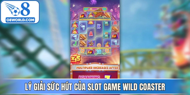 Lý giải sức hút của slot game Wild Coaster